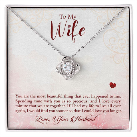 You are the most beautiful thing that ever happened to me - This Beautiful Love Knot Necklace Gift To My Wife - ELKAMANIA